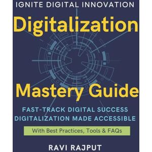 RAJPUT, RAVI Digitalization Mastery Guide: Master Digital Transformation Fast Accelerate Digitization Confidently Drive Innovation Without Limits Future-Ready Digital Strategies Smarter Digital Growth Now RAJPUT, RAVI Digitalization Mastery Guide: Master Digital Transformation Fast Accelerate Digitization Confidently Drive Innovation Without Limits Future-Ready Digital Strategies Smarter Digital Growth Now