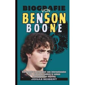 Seibert, Jonas Biografie von Benson Boone: Von America’s Got Talent zum internationalen Star – Ein tiefer Einblick in seinen kometenhaften Aufstieg Seibert, Jonas Biografie von Benson Boone: Von America’s Got Talent zum internationalen Star – Ein tiefer Einblick in seinen kometenhaften Aufstieg