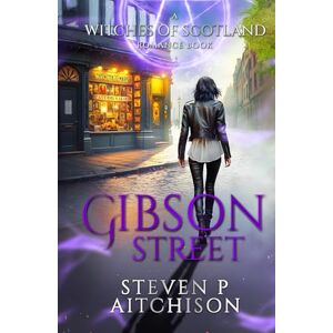Aitchison, Steven P The Witches of Scotland Romance Series: Gibson Street (The Witches of Scotland Romance Series The Addictive Paranormal Romance Set in Scotland) Aitchison, Steven P The Witches of Scotland Romance Series: Gibson Street (The Witches of Scotland Romance Series The Addictive Paranormal Romance Set in Scotland)