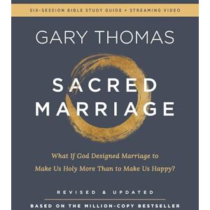 Thomas, Gary Sacred Marriage Bible Study Guide plus Streaming Video, Revised and Updated: What If God Designed Marriage to Make Us Holy More Than to Make Us Happy? Thomas, Gary Sacred Marriage Bible Study Guide plus Streaming Video, Revised and Updated: What If God Designed Marriage to Make Us Holy More Than to Make Us Happy?