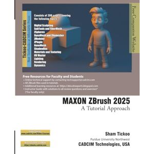 Prof. Sham Tickoo Purdue Univ. and CADCIM Technologies MAXON ZBrush 2025: A Tutorial Approach Prof. Sham Tickoo Purdue Univ. and CADCIM Technologies MAXON ZBrush 2025: A Tutorial Approach