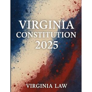 Law, Virginia Virginia Constitution: 2025 Law, Virginia Virginia Constitution: 2025