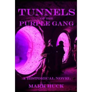 Huck, Mark Tunnels of the Purple Gang: A historical novel (Purple Gang Trilogy) Huck, Mark Tunnels of the Purple Gang: A historical novel (Purple Gang Trilogy)