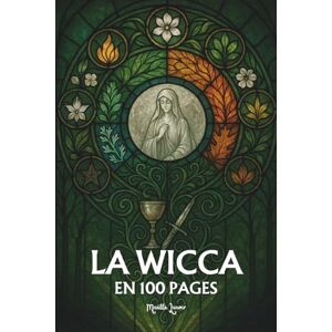 Lenoir, Maëlle La Wicca et le néo-paganisme: Les principes fondamentaux en 100 pages Lenoir, Maëlle La Wicca et le néo-paganisme: Les principes fondamentaux en 100 pages