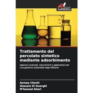 Charki, Asmae Trattamento del percolato sintetico mediante adsorbimento: Approcci avanzati, meccanismi e applicazioni per una gestione sostenibile degli effluenti Charki, Asmae Trattamento del percolato sintetico mediante adsorbimento: Approcci avanzati, meccanismi e applicazioni per una gestione sostenibile degli effluenti