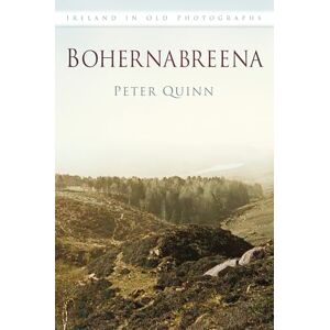 Quinn, Peter Bohernabreena In Old Photographs: Ireland in Old Photographs Quinn, Peter Bohernabreena In Old Photographs: Ireland in Old Photographs