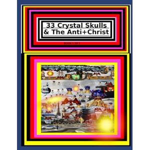 Gonzalez, Rafael 33 Crystal Skulls & The Anti+Christ BOOK 1 OF 7: 33 Crystal Skulls & The Anti+Christ PART 1 OF 7 CHAPTER 1 978-1-967897-11- 7 (33 Crystal Skulls & The Anti+Christ, CHAPTER BOOK SERIES.) Gonzalez, Rafael 33 Crystal Skulls & The Anti+Christ BOOK 1 OF 7: 33 Crystal Skulls & The Anti+Christ PART 1 OF 7 CHAPTER 1 978-1-967897-11- 7 (33 Crystal Skulls & The Anti+Christ, CHAPTER BOOK SERIES.)