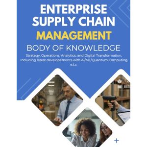 Press, Intelloqy Enterprise Supply Chain Management Body of Knowledge: Strategy, Operations, Analytics, and Digital Transformation Press, Intelloqy Enterprise Supply Chain Management Body of Knowledge: Strategy, Operations, Analytics, and Digital Transformation