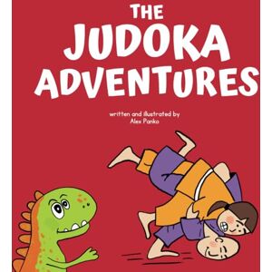 Panko, Alex The Judoka Adventures: A Fun Introduction to Judo for Kids. Join Tiri the Dinosaur as He Explores the Exciting World of Judo! Panko, Alex The Judoka Adventures: A Fun Introduction to Judo for Kids. Join Tiri the Dinosaur as He Explores the Exciting World of Judo!