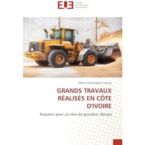 Lokrou, Adrien Lohourignon Grands Travaux Réalisés En Côte d'Ivoire: Requiem pour un rêve de grandeur dévoyé Lokrou, Adrien Lohourignon Grands Travaux Réalisés En Côte d'Ivoire: Requiem pour un rêve de grandeur dévoyé