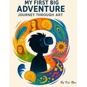 Ren, Kai My First Big Adventure: Journey Through Art Ren, Kai My First Big Adventure: Journey Through Art