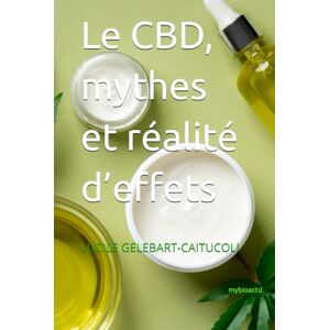 Gelebart-Caitucoli, Lucile Le CBD, mythes et réalité d’effets: de la pharmacie à la cuisine en passant par la cosmétique Gelebart-Caitucoli, Lucile Le CBD, mythes et réalité d’effets: de la pharmacie à la cuisine en passant par la cosmétique