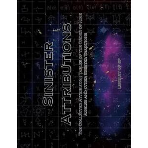 SP, Library of Sinister Attributions: The Collected Attribution Tables of the Order of Nine Angles and other Sinister Traditions SP, Library of Sinister Attributions: The Collected Attribution Tables of the Order of Nine Angles and other Sinister Traditions