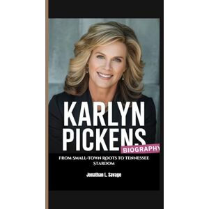L. Savage, Jonathan KARLYN PICKENS BIOGRAPHY: From Small-Town Roots to Tennessee Stardom L. Savage, Jonathan KARLYN PICKENS BIOGRAPHY: From Small-Town Roots to Tennessee Stardom