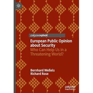 Weßels, Bernhard European Public Opinion about Security: Who Can Help Us in a Threatening World? (Palgrave Studies in European Union Politics) Weßels, Bernhard European Public Opinion about Security: Who Can Help Us in a Threatening World? (Palgrave Studies in European Union Politics)