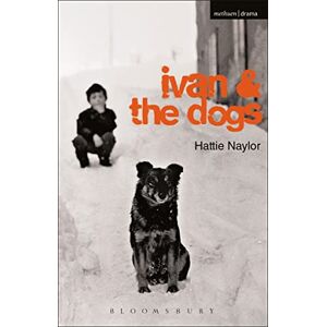 Naylor, Hattie Ivan and the Dogs (Modern Plays) Naylor, Hattie Ivan and the Dogs (Modern Plays)
