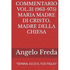 Freda, Angelo COMMENTARIO VOL.31 (963-975) MARIA MADRE DI CRISTO, MADRE DELLA CHIESA: "DONNA, ECCO IL TUO FIGLIO" (COMMENTARIO AL CATECHISMO DELLA CHIESA CATTOLICA) Freda, Angelo COMMENTARIO VOL.31 (963-975) MARIA MADRE DI CRISTO, MADRE DELLA CHIESA: "DONNA, ECCO IL TUO FIGLIO" (COMMENTARIO AL CATECHISMO DELLA CHIESA CATTOLICA)