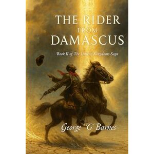 BARNES, GEORGE G THE RIDER FROM DAMASCUS: BOOK II THE RIDER FROM DAMASCUS (Saul → Paul Allegory) BARNES, GEORGE G THE RIDER FROM DAMASCUS: BOOK II THE RIDER FROM DAMASCUS (Saul → Paul Allegory)