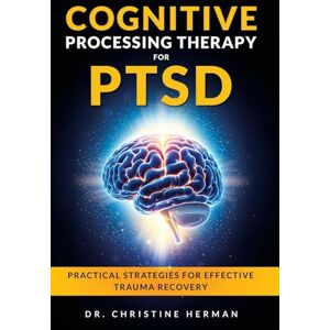 Herman, Christine Cognitive Processing Therapy for Ptsd: Practical Strategies for Effective Trauma Recovery Herman, Christine Cognitive Processing Therapy for Ptsd: Practical Strategies for Effective Trauma Recovery
