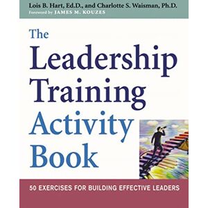 Hart, Lois The Leadership Training Activity Book: 50 Exercises for Building Effective Leaders Hart, Lois The Leadership Training Activity Book: 50 Exercises for Building Effective Leaders