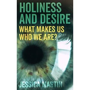 Martin, Jessica Holiness and Desire: What makes us who we are? Martin, Jessica Holiness and Desire: What makes us who we are?