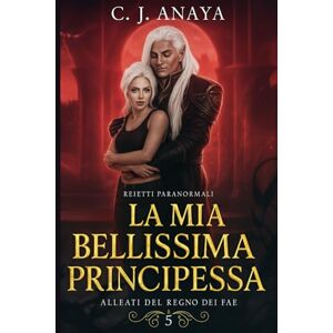 Anaya, C. J. La Mia Bellissima Principessa: Alleati del regno dei Fae (Reietti Paranormali) Anaya, C. J. La Mia Bellissima Principessa: Alleati del regno dei Fae (Reietti Paranormali)
