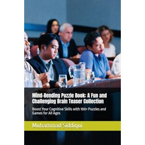 Siddiqui, Mr Muhammad Nabeel Mind-Bending Puzzle Book: A Fun and Challenging Brain Teaser Collection: Boost Your Cognitive Skills with 100+ Puzzles and Games for All Ages Siddiqui, Mr Muhammad Nabeel Mind-Bending Puzzle Book: A Fun and Challenging Brain Teaser Collection: Boost Your Cognitive Skills with 100+ Puzzles and Games for All Ages