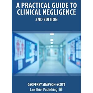 Scott A Practical Guide to Clinical Negligence – 2nd Edition Scott A Practical Guide to Clinical Negligence – 2nd Edition