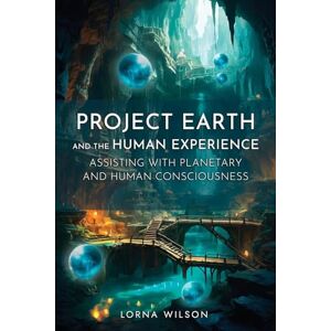 Wilson Project Earth and the Human Experience – Assisting with Planetary and Human Consciousness Wilson Project Earth and the Human Experience – Assisting with Planetary and Human Consciousness
