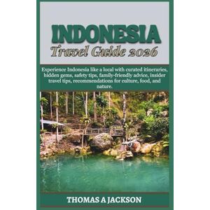 Jackson INDONESIA TRAVEL GUIDE 2026: Experience Indonesia like a local with curated itineraries, hidden gems, safety tips, family-friendly advice, insider ... food, and nature. (Explorer's Expedition) Jackson INDONESIA TRAVEL GUIDE 2026: Experience Indonesia like a local with curated itineraries, hidden gems, safety tips, family-friendly advice, insider ... food, and nature. (Explorer's Expedition)