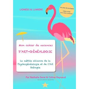 SENÉ, Nathalie Au coeur de ma lignée : mon cahier de vacances d'Art-Généalogie: La subtile alliance de la Psychogénéalogie et de l'Art-thérapie SENÉ, Nathalie Au coeur de ma lignée : mon cahier de vacances d'Art-Généalogie: La subtile alliance de la Psychogénéalogie et de l'Art-thérapie