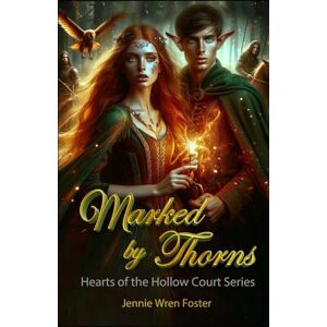 Foster, Ms Jennie Wren Marked by Thorns: Enemies by duty. Fated by magic. Torn by choice. (Hearts of the Hollow Court) Foster, Ms Jennie Wren Marked by Thorns: Enemies by duty. Fated by magic. Torn by choice. (Hearts of the Hollow Court)