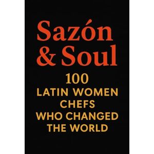 Pitman, Dave Sazón & Soul: 100 Latin Women Chefs Who Changed the World: Sazón & Soul is more than a tribute. It is a reclamation. These 100 women didn’t just make food—they made history. Pitman, Dave Sazón & Soul: 100 Latin Women Chefs Who Changed the World: Sazón & Soul is more than a tribute. It is a reclamation. These 100 women didn’t just make food—they made history.