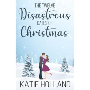 Holland, Katie Twelve Disastrous Dates of Christmas Holland, Katie Twelve Disastrous Dates of Christmas