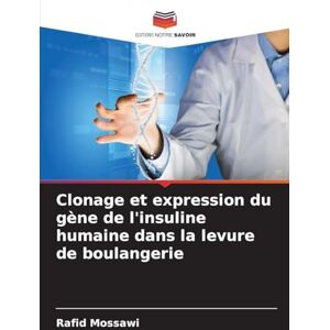 Mossawi, Rafid Clonage et expression du gène de l'insuline humaine dans la levure de boulangerie Mossawi, Rafid Clonage et expression du gène de l'insuline humaine dans la levure de boulangerie
