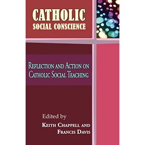 Catholic Social Conscience: Reflection and Action on Catholic Social Teaching Catholic Social Conscience: Reflection and Action on Catholic Social Teaching