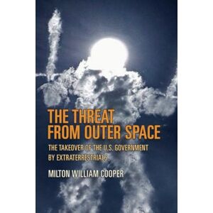 Milton The Threat From Outer Space: The Takeover of the U.S. Government by Extraterrestrials Milton The Threat From Outer Space: The Takeover of the U.S. Government by Extraterrestrials