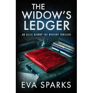 Sparks, Eva The Widow's Ledger (Allie Bishop FBI Mystery Thriller) Sparks, Eva The Widow's Ledger (Allie Bishop FBI Mystery Thriller)