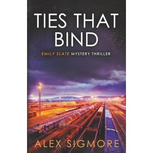Sigmore, Alex Ties That Bind: 13 (Emily Slate FBI Mystery Thriller) Sigmore, Alex Ties That Bind: 13 (Emily Slate FBI Mystery Thriller)