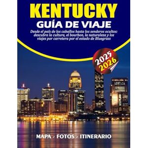 BARRERA, VALENTINA KENTUCKY GUÍA DE VIAJE 2025 2026: Desde el país de los caballos hasta los senderos ocultos: descubra la cultura, el bourbon, la naturaleza y los viajes por carretera por el estado de Bluegrass BARRERA, VALENTINA KENTUCKY GUÍA DE VIAJE 2025 2026: Desde el país de los caballos hasta los senderos ocultos: descubra la cultura, el bourbon, la naturaleza y los viajes por carretera por el estado de Bluegrass