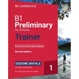 B1 Preliminary for Schools Trainer 1 for the Revised 2020 Exam Six Practice Tests without Answers with Interactive BSmart eBook Edizione Digitale B1 Preliminary for Schools Trainer 1 for the Revised 2020 Exam Six Practice Tests without Answers with Interactive BSmart eBook Edizione Digitale