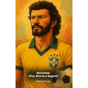 Souza, Gabriel Socrates: Vita, Storia e Segreti: Il tributo al capitano del Brasile e al grande centrocampista Souza, Gabriel Socrates: Vita, Storia e Segreti: Il tributo al capitano del Brasile e al grande centrocampista