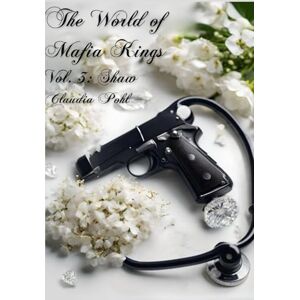 Pohl, Claudia The World of Mafia Kings Vol. 3: Shaw: Her broken princess (The World of Mafia Kings (English)) Pohl, Claudia The World of Mafia Kings Vol. 3: Shaw: Her broken princess (The World of Mafia Kings (English))