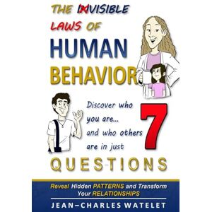 WATELET, Jean-Charles THE INVISIBLE LAWS OF HUMAN BEHAVIOR: Discover who you are, and who others are — in 7 questions. — Transform your life with the P.E.R.F.I.L. Method. WATELET, Jean-Charles THE INVISIBLE LAWS OF HUMAN BEHAVIOR: Discover who you are, and who others are — in 7 questions. — Transform your life with the P.E.R.F.I.L. Method.