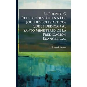 El Pðlpito Ã" Reflexiones Útiles à Los JÃ3uenes Eclesiàsticos Que Se Dedican Al Santo Ministerio De La Predicacion EuangÃ(c)lica... El Pðlpito Ã" Reflexiones Útiles à Los JÃ3uenes Eclesiàsticos Que Se Dedican Al Santo Ministerio De La Predicacion EuangÃ(c)lica...