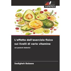Babaee, Sedigheh L'effetto dell'esercizio fisico sui livelli di varie vitamine: nei pazienti diabetici Babaee, Sedigheh L'effetto dell'esercizio fisico sui livelli di varie vitamine: nei pazienti diabetici