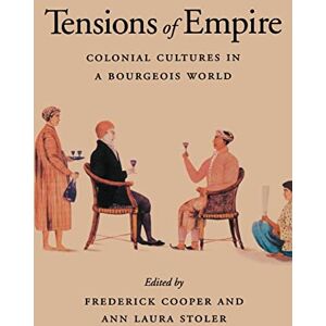 Cooper, Frederick Tensions of Empire: Colonial Cultures in a Bourgeois World Cooper, Frederick Tensions of Empire: Colonial Cultures in a Bourgeois World