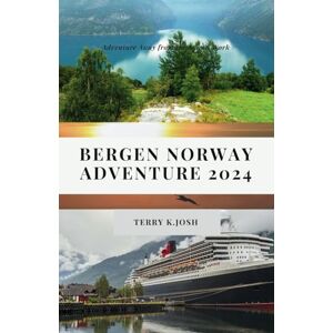 Josh, Terry K. Bergen Norway Adventure 2024: Ultimate Guide to the Enchanting Charms and Hidden Gem of the Land Josh, Terry K. Bergen Norway Adventure 2024: Ultimate Guide to the Enchanting Charms and Hidden Gem of the Land