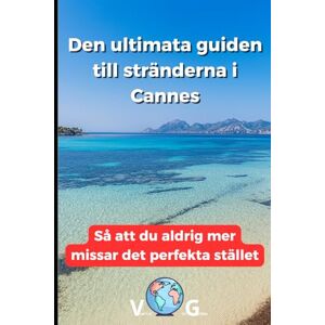 bonheur, Sidney Guiden Cannes : Den ultimata guiden till stränderna i Cannes: Så att du aldrig mer missar det perfekta stället bonheur, Sidney Guiden Cannes : Den ultimata guiden till stränderna i Cannes: Så att du aldrig mer missar det perfekta stället