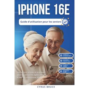 Bruce, Cyrus Iphone 16e Guide d'utilisation pour les aînés: Instructions simples et pratiques pour les personnes âgées utilisant le dernier smartphone d'Apple Bruce, Cyrus Iphone 16e Guide d'utilisation pour les aînés: Instructions simples et pratiques pour les personnes âgées utilisant le dernier smartphone d'Apple